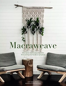 Macraweave Macrame Meets Weaving with 18 Stunning Home Decor Projects Miscellaneous English