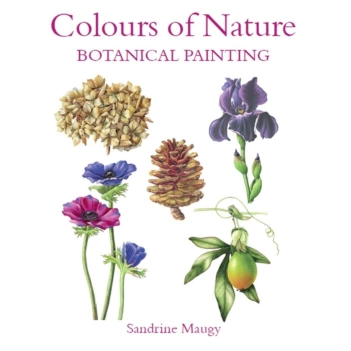 Colours of Nature Botanical Painting S Maugy Inglés
