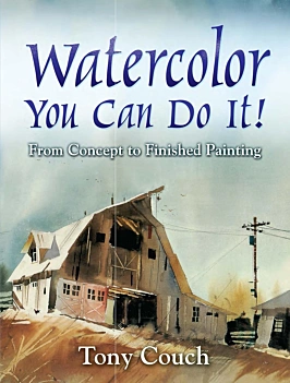 Watercolor You Can Do It! From Concept to Finished Painting T Couch Inglés