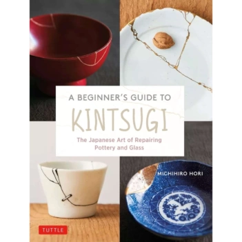 A Beginner's Guide to Kintsugi the Japanese Art of Repairing Pottery and Glass M Hori English
