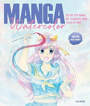 Manga Watercolor: Step-By-Step Manga Art Techniques from Pencil to Pain L Santrau Inglés