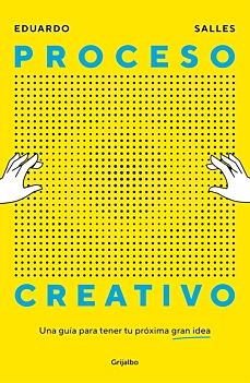 Proceso creativo Una guía para tener tu próxima gran idea E Salles Spanish