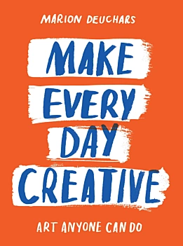 Make Every Day Creative Art Anyone Can Do M Deuchars Inglês
