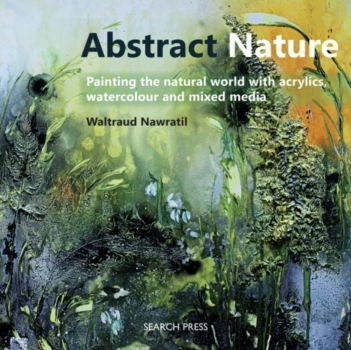 Abstract Nature Painting the Natural World with Acrylics Watercolour and Mixed Media W Nawratil Inglés