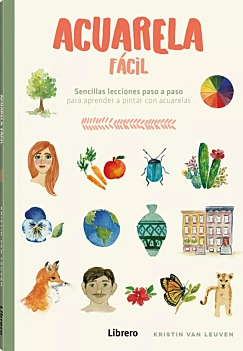 Acuarela fácil Sencillas lecciones paso a paso para aprender a pintar con acuarela K Van Leuven Castellano