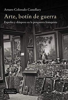 Arte, botín de guerra expolio y diáspora en la posguerra franquista A Colorado Castellary Spanish