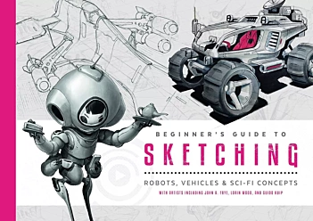 Beginner's Guide to Sketching Robots, Vehicles and Sci-fi Concepts Divers Anglais