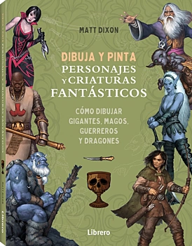 Dibuja y pinta personajes y criaturas fantásticos M Dixon Castellano