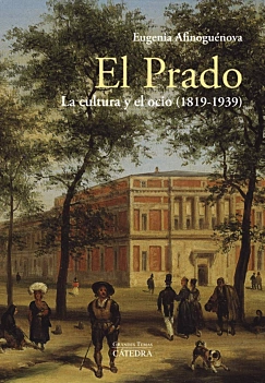 El Prado la cultura y el ocio 1819-1939 E Afinoguénova Spanish