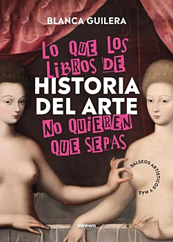 Lo que los libros de Historia del Arte no quieren que sepas B Guilera Puig Spanish