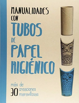 Manualidades con tubos de papel higiénico M Grimshaw-Smith Spanish