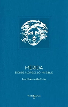 Mérida Donde florece lo invisible I Chacón Espagnol