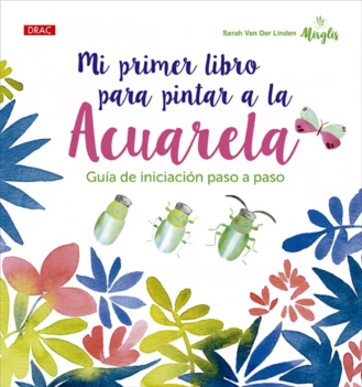Mi Primer Libro Para Pintar a la Acuarela (Mon premier livre de peinture à l'aquarelle) S Van Der Linden English