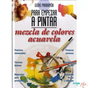 Para empezar a pintar mezcla de colores acuarela. Guias Parramón