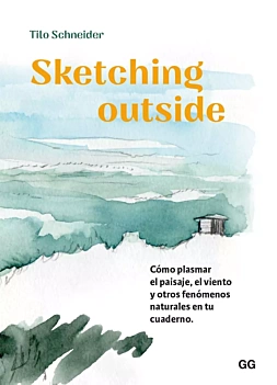 Sketching outside Cómo plasmar el paisaje, el viento y otros fenómenos naturales en tu cuaderno T Schneider Spanish
